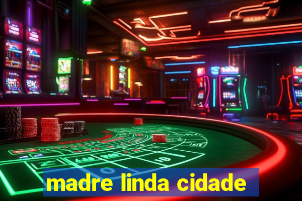 madre linda cidade